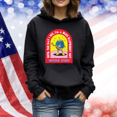 Blueberry Guy 1 Until the day I die I'm a blue raspberry guy untold story Tshirts