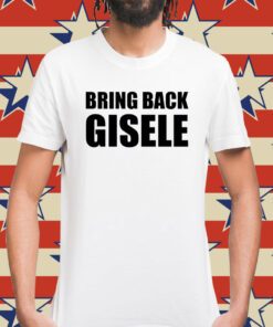 Bring Back Gisele Shirt