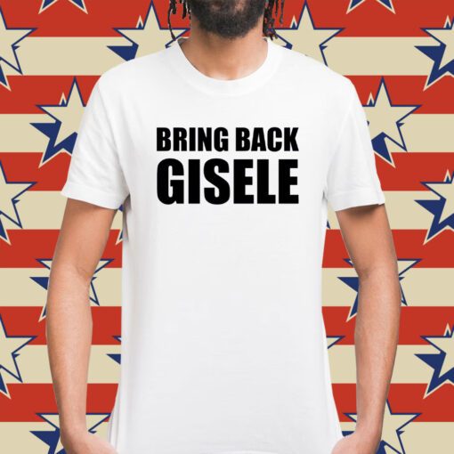 Bring Back Gisele Shirt