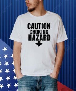 Caution Choking Hazard Shirt