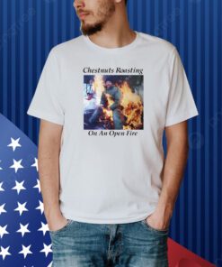 Chestnuts Roasting On An Open Fire Shirt