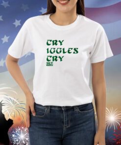 Cry Iggles Cry Shirts
