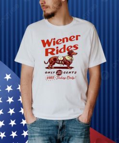 Dachshund Wiener Rides Only 25 Cents Free Today Only Shirt