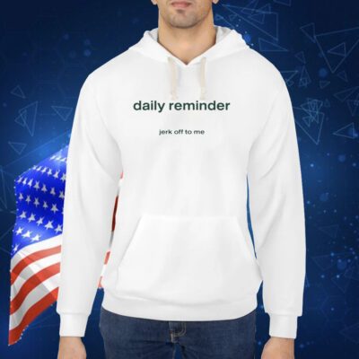 Daily Reminder Jerk Off To Me TShirt