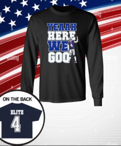 Dak Prescott Yeaah Here We Go Shirts