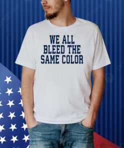 Dallas Cowboys Demarcus Lawrence Wearing We All Bleed The Same Color Shirt