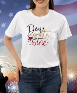 Dear Santa Just Bring Wine Snow Christmas Shirts
