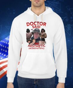 Doctor Said I'm Aesthetic He Said Autistic TShirt