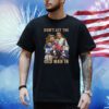 Don’t Let The Old Man In Lionel Messi And Cristiano Ronaldo Shirt