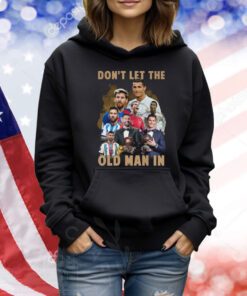 Don’t Let The Old Man In Lionel Messi And Cristiano Ronaldo TShirt