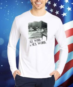 Emily's All Work Is Sex Work TShirts