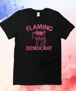 FLAMING DEMOCRAT T-SHIRTS