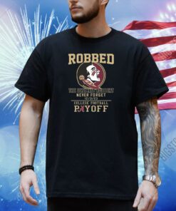 Florida State Seminoles The Ultimate Robbed Never Forget 12 3 23 College Football Payoff Shirt