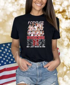 Forever Huskers Not Just When We Win Shirts