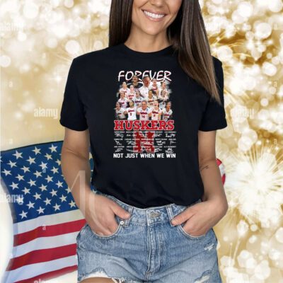 Forever Huskers Not Just When We Win Shirts