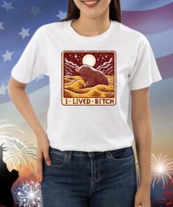 Fruitblush Golden Mole I Lived Bitch Shirts