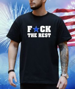 Fuck The Rest Dallas Cowboys Shirt