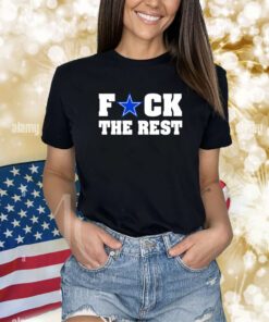 Fuck The Rest Dallas Cowboys Shirts