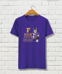 Fuck Your Eye Test Go Dawgs Shirt