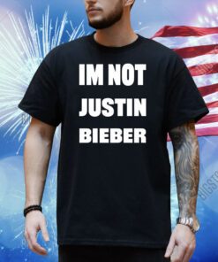 Gabgonebad Im Not Justin Bieber Shirt
