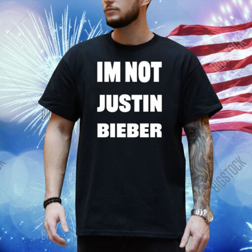 Gabgonebad Im Not Justin Bieber Shirt