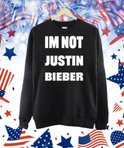 Gabgonebad Im Not Justin Bieber TShirts