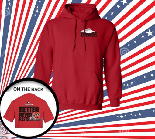 Georgia Bulldogs Football Better Never Rests Hoodie Shirt