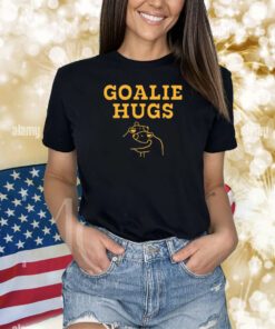 Goalie Hugs Shirts