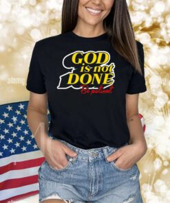 God Is Not Done Be Patient Shirts
