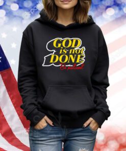 God Is Not Done Be Patient TShirts