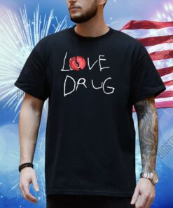 Grindhard Love Drug Shirt