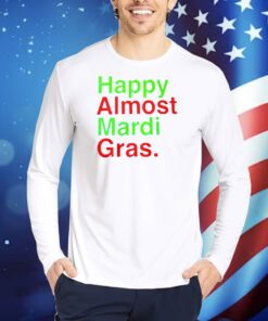 Happy Almost Mardi Gras TShirts