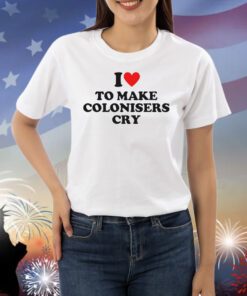 Heliaki I Heart To Make Colonisers Cry Shirts