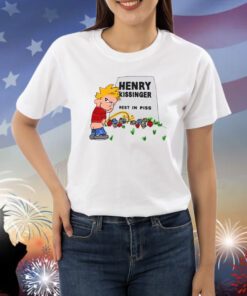 Henry Kissinger Rest In Piss Shirts