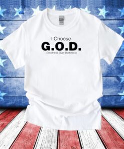 I Choose God Greatness Over Darkness T-Shirts