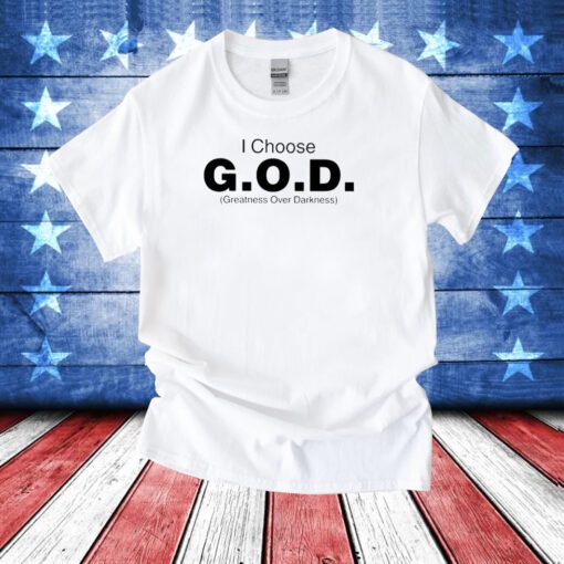 I Choose God Greatness Over Darkness T-Shirts