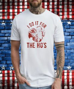 I Do It For The Ho’s T-Shirts men