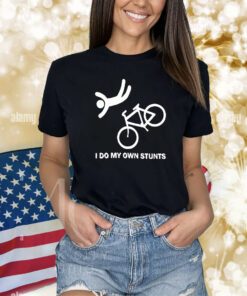 I Do My Own Stunts Shirts