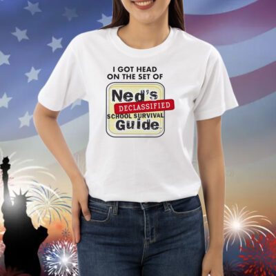 I Got Head On The Set Of Ned’s Declassified School Survival Guide Shirts