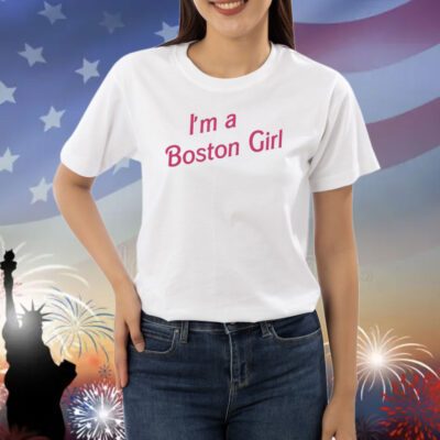 I'm A Boston Girl Shirts
