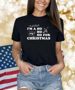 I'm A Ho Ho Ho For Christmas T-Shirts