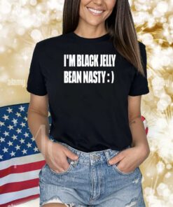I'm Black Jelly Bean Nasty Shirts