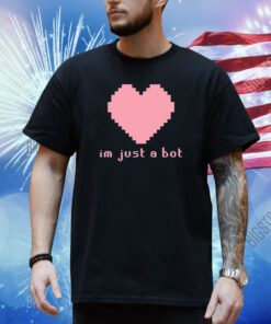 Im Just A Bot Heart Shirt