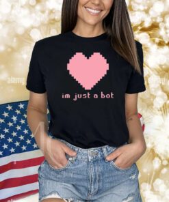 Im Just A Bot Heart Shirts