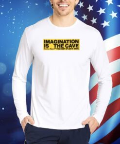 Imagination Is The Cave Don't Over Think Shit The Best Of 2019 2023 TShirts