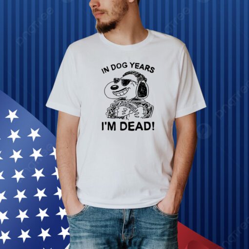 In Dog Snoopy Years I'm Dead Shirt