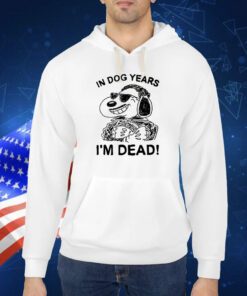 In Dog Snoopy Years I'm Dead TShirt