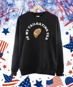 In My Tailgating Era Shirts