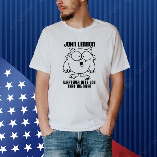 John Lennon Whatever Gets You Thru The Night Shirt