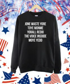 Jone Waste Yore Toye Monme Yorall Rediii The Voice Insoide Moye Yedd Shirts